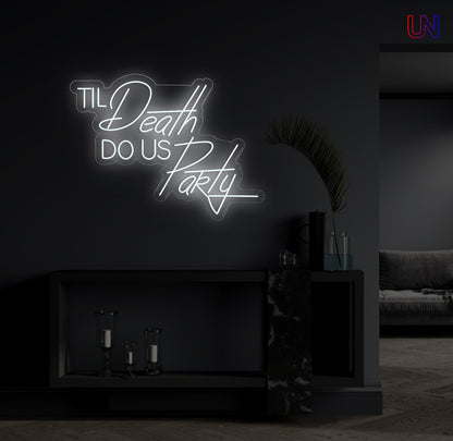 Til Death Do Us Party custom neon sign glowing on a modern wall – ideal for weddings, parties, and statement decor